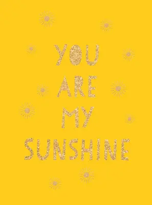 Tu sei il mio sole: Citazioni edificanti per un amico fantastico - You Are My Sunshine: Uplifting Quotes for an Awesome Friend