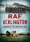 RAF Acklington: Guardiano dei cieli del Nord - RAF Acklington: Guardian of the Northern Skies