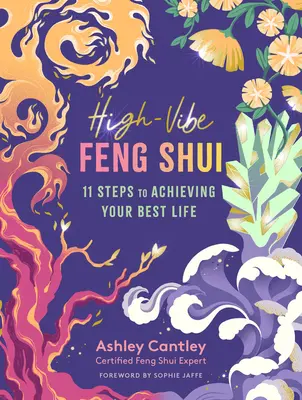 High-Vibe Feng Shui: 11 passi per raggiungere la vostra vita migliore - High-Vibe Feng Shui: 11 Steps to Achieving Your Best Life