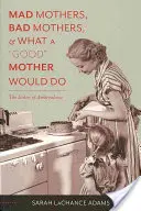 Madri pazze, madri cattive e ciò che farebbe una buona madre: L'etica dell'ambivalenza”. - Mad Mothers, Bad Mothers, and What a Good