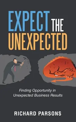 Aspettatevi l'inaspettato: Trovare opportunità in risultati aziendali inaspettati - Expect the Unexpected: Finding Opportunity in Unexpected Business Results