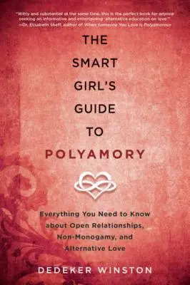 Guida al poliamore per ragazze intelligenti: Tutto quello che c'è da sapere sulle relazioni aperte, la non monogamia e l'amore alternativo - The Smart Girl's Guide to Polyamory: Everything You Need to Know about Open Relationships, Non-Monogamy, and Alternative Love