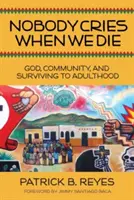 Nessuno piange quando moriamo: Dio, la comunità e sopravvivere all'età adulta - Nobody Cries When We Die: God, Community, and Surviving to Adulthood