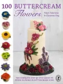 100 fiori di crema di burro: La guida completa, passo dopo passo, alla realizzazione di fiori in crema di burro - 100 Buttercream Flowers: The Complete Step-By-Step Guide to Piping Flowers in Buttercream Icing