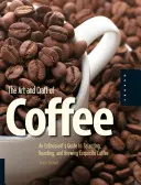 L'arte e il mestiere del caffè: Guida per gli appassionati alla selezione, alla tostatura e alla preparazione di un caffè squisito - The Art and Craft of Coffee: An Enthusiast's Guide to Selecting, Roasting, and Brewing Exquisite Coffee