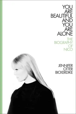 Sei bella e sei sola: La biografia di Nico - You Are Beautiful and You Are Alone: The Biography of Nico