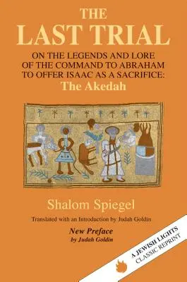 L'ultimo processo: Sulle leggende e sulla storia del comando ad Abramo di offrire Isacco in sacrificio - The Last Trial: On the Legends and Lore of the Command to Abraham to Offer Isaac as a Sacrifice