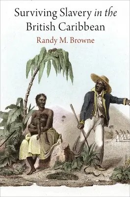 Sopravvivere alla schiavitù nei Caraibi britannici - Surviving Slavery in the British Caribbean