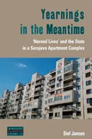 Aneliti nel frattempo: “Vite normali” e Stato in un complesso di appartamenti di Sarajevo - Yearnings in the Meantime: 'Normal Lives' and the State in a Sarajevo Apartment Complex
