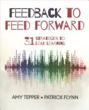 Feedback per l'avanzamento: 31 strategie per guidare l'apprendimento - Feedback to Feed Forward: 31 Strategies to Lead Learning