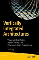 Architetture verticalmente integrate: Modelli di dati con versioni, servizi impliciti e programmazione consapevole della persistenza - Vertically Integrated Architectures: Versioned Data Models, Implicit Services, and Persistence-Aware Programming