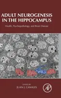 Neurogenesi adulta nell'ippocampo: Salute, psicopatologia e malattie del cervello - Adult Neurogenesis in the Hippocampus: Health, Psychopathology, and Brain Disease