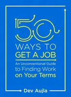 50 modi per trovare lavoro: Una guida non convenzionale per trovare lavoro alle vostre condizioni - 50 Ways to Get a Job: An Unconventional Guide to Finding Work on Your Terms