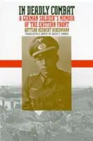 In Deadly Combat: Memorie di un soldato tedesco sul fronte orientale - In Deadly Combat: A German Soldier's Memoir of the Eastern Front