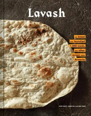Lavash: Il pane che ha dato il via a 1.000 pasti, più insalate, stufati e altre ricette dall'Armenia (Armenian Cookbook, Armenian F - Lavash: The Bread That Launched 1,000 Meals, Plus Salads, Stews, and Other Recipes from Armenia (Armenian Cookbook, Armenian F