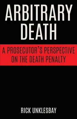 Morte arbitraria: Il punto di vista di un procuratore sulla pena di morte - Arbitrary Death: A Prosecutor's Perspective on the Death Penalty