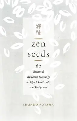 Semi Zen: 60 insegnamenti buddisti essenziali su impegno, gratitudine e felicità - Zen Seeds: 60 Essential Buddhist Teachings on Effort, Gratitude, and Happiness