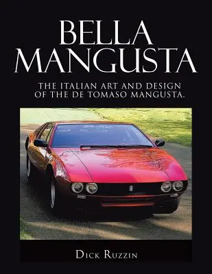 Bella Mangusta: L'arte e il design italiano della De Tomaso Mangusta. - Bella Mangusta: The Italian Art and Design of the De Tomaso Mangusta.