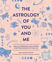 L'astrologia di me e te: come capire e migliorare ogni relazione della tua vita - The Astrology of You and Me: How to Understand and Improve Every Relationship in Your Life