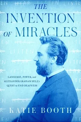 L'invenzione dei miracoli: Linguaggio, potere e la ricerca di Alexander Graham Bell per porre fine alla sordità - The Invention of Miracles: Language, Power, and Alexander Graham Bell's Quest to End Deafness