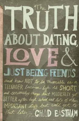 La verità su appuntamenti, amore e amicizia: E come non essere infelici da adolescenti, perché la vita è breve e le cose non sono magiche. - The Truth about Dating, Love & Just Being Friends: And How Not to Be Miserable as a Teenager Because Life Is Short, and Seriously, Things Don't Magica