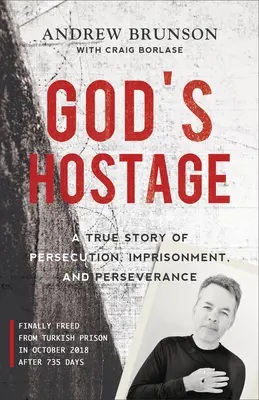 L'ostaggio di Dio: Una storia vera di persecuzione, prigionia e perseveranza - God's Hostage: A True Story of Persecution, Imprisonment, and Perseverance