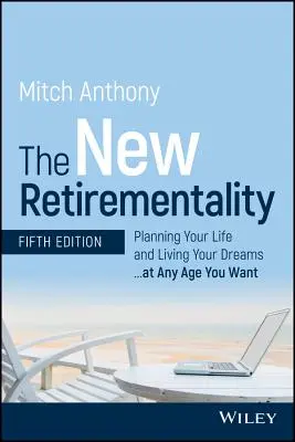 La nuova pensionabilità: Pianificare la propria vita e vivere i propri sogni... a qualsiasi età si desideri - The New Retirementality: Planning Your Life and Living Your Dreams...at Any Age You Want