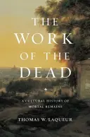 L'opera dei morti: storia culturale dei resti mortali - The Work of the Dead: A Cultural History of Mortal Remains