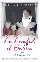 Un braccio di bambini e una tazza di tè: Memorie di una visitatrice sanitaria degli anni Cinquanta - An Armful of Babies and a Cup of Tea: Memoirs of a 1950s Health Visitor
