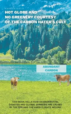 Globo caldo e niente verde per gentile concessione del culto degli odiatori del carbonio - Hot Globe and No Greenery Courtesy of the Carbon Hater's Cult
