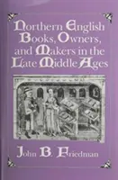 Libri, proprietari e produttori dell'Inghilterra settentrionale nel tardo Medioevo - Northern English Books, Owners and Makers in the Late Middle Ages