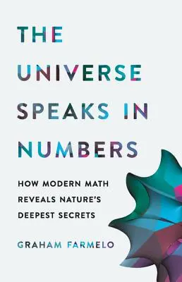 L'universo parla in numeri: Come la matematica moderna rivela i segreti più profondi della natura - The Universe Speaks in Numbers: How Modern Math Reveals Nature's Deepest Secrets