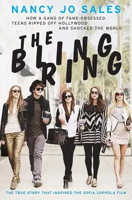 The Bling Ring: Come una banda di adolescenti ossessionati dalla fama derubò Hollywood e sconvolse il mondo - The Bling Ring: How a Gang of Fame-Obsessed Teens Ripped Off Hollywood and Shocked the World