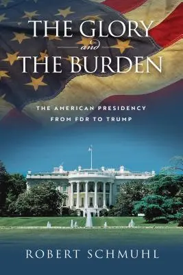 La gloria e il fardello: La presidenza americana da FDR a Trump - The Glory and the Burden: The American Presidency from FDR to Trump
