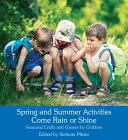 Attività per la primavera e l'estate Come Rain or Shine: Giochi e mestieri stagionali per bambini - Spring and Summer Activities Come Rain or Shine: Seasonal Crafts and Games for Children