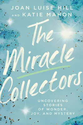 I collezionisti di miracoli: Alla scoperta di storie di meraviglia, gioia e mistero - The Miracle Collectors: Uncovering Stories of Wonder, Joy, and Mystery