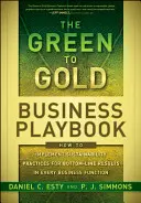 Il manuale aziendale Green to Gold: Come implementare le pratiche di sostenibilità per ottenere risultati economici in ogni funzione aziendale - The Green to Gold Business Playbook: How to Implement Sustainability Practices for Bottom-Line Results in Every Business Function
