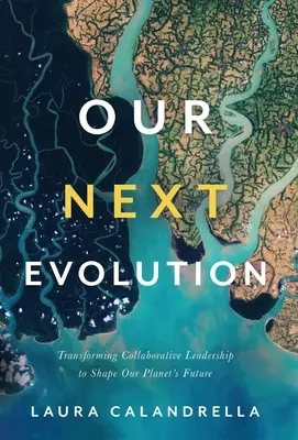 La nostra prossima evoluzione: Trasformare la leadership collaborativa per plasmare il futuro del nostro pianeta - Our Next Evolution: Transforming Collaborative Leadership to Shape Our Planet's Future