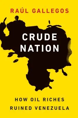 La nazione del greggio: Come la ricchezza del petrolio ha rovinato il Venezuela - Crude Nation: How Oil Riches Ruined Venezuela