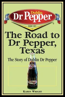 La strada per Dr Pepper, Texas: La storia di Dublin Dr Pepper - The Road to Dr Pepper, Texas: The Story of Dublin Dr Pepper