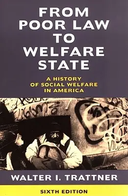 Dalla Poor Law al Welfare State, 6a edizione: Storia dell'assistenza sociale in America - From Poor Law to Welfare State, 6th Edition: A History of Social Welfare in America