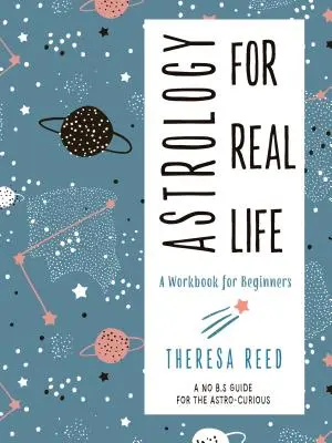 Astrologia per la vita reale: Un libro di lavoro per principianti (una guida per astrocuriosi che non si fa problemi) - Astrology for Real Life: A Workbook for Beginners (a No B.S. Guide for the Astro-Curious)