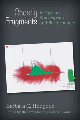 Frammenti fantasma: Saggi su Shakespeare e la performance - Ghostly Fragments: Essays on Shakespeare and Performance