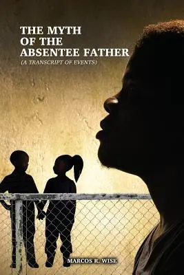 Il mito del padre assente: (una trascrizione degli eventi) - The Myth of the Absentee Father: (A Transcript of Events)