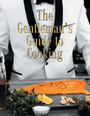 La guida del gentiluomo in cucina - The Gentleman's Guide to Cooking