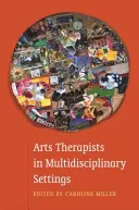 Arti terapeuti in contesti multidisciplinari: Lavorare insieme per ottenere risultati migliori - Arts Therapists in Multidisciplinary Settings: Working Together for Better Outcomes