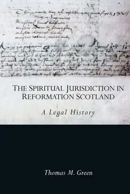 La giurisdizione spirituale nella Scozia della Riforma: Una storia legale - The Spiritual Jurisdiction in Reformation Scotland: A Legal History