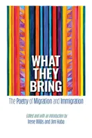 Quello che portano: La poesia della migrazione e dell'immigrazione - What They Bring: The Poetry of Migration and Immigration