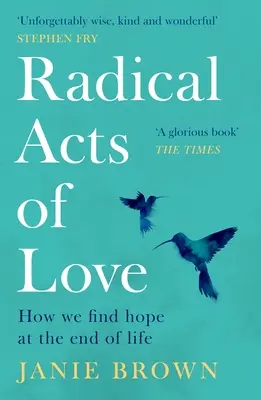 Atti radicali d'amore: come trovare la speranza alla fine della vita - Radical Acts of Love: How We Find Hope at the End of Life