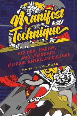 Manifest Technique, 1: Hip Hop, Impero e cultura visionaria filippino-americana - Manifest Technique, 1: Hip Hop, Empire, and Visionary Filipino American Culture